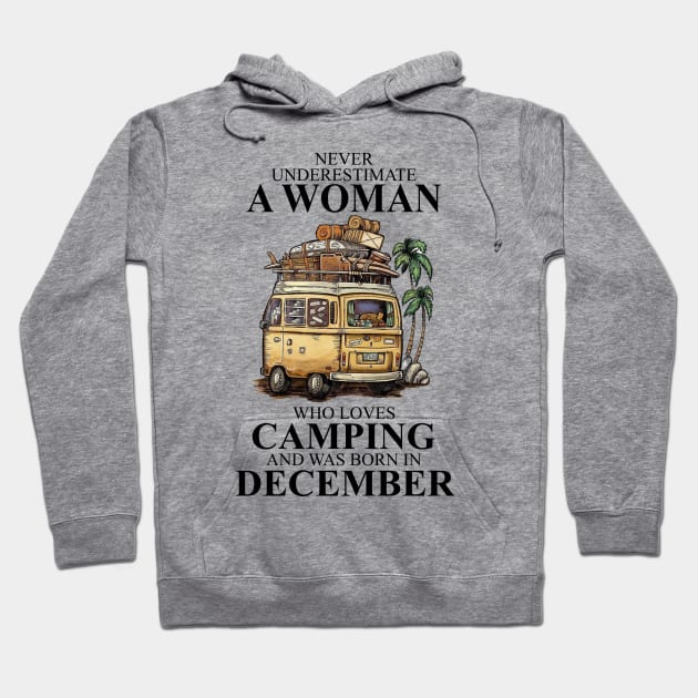 Never Underestimate A Woman Who Loves Camping And Was Born In December Hoodie by boltongayratbek